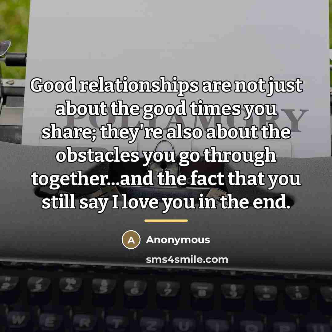 “Good relationships are not just about the good times you…” quote by Anonymous