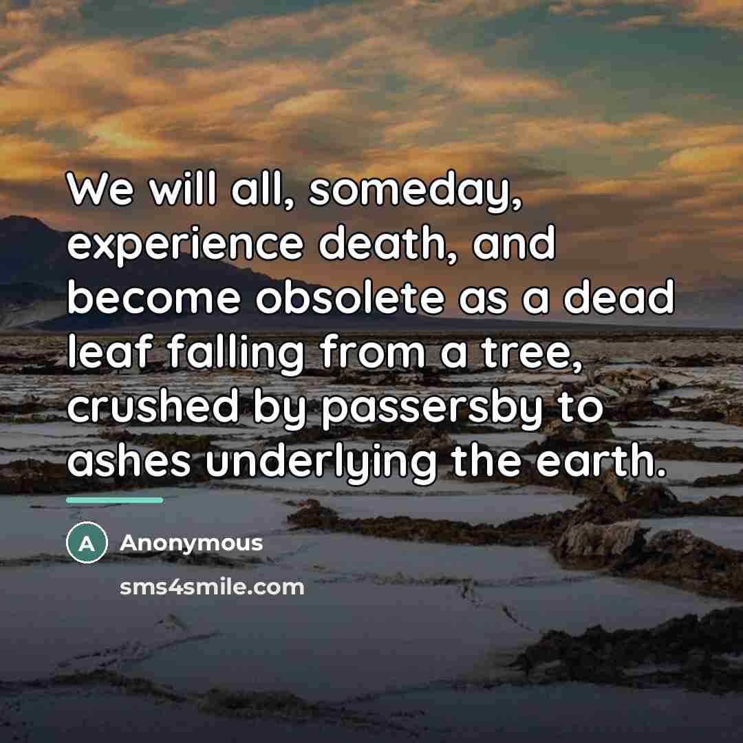 “We will all, someday, experience death, and become obsolete as…” quote by Anonymous