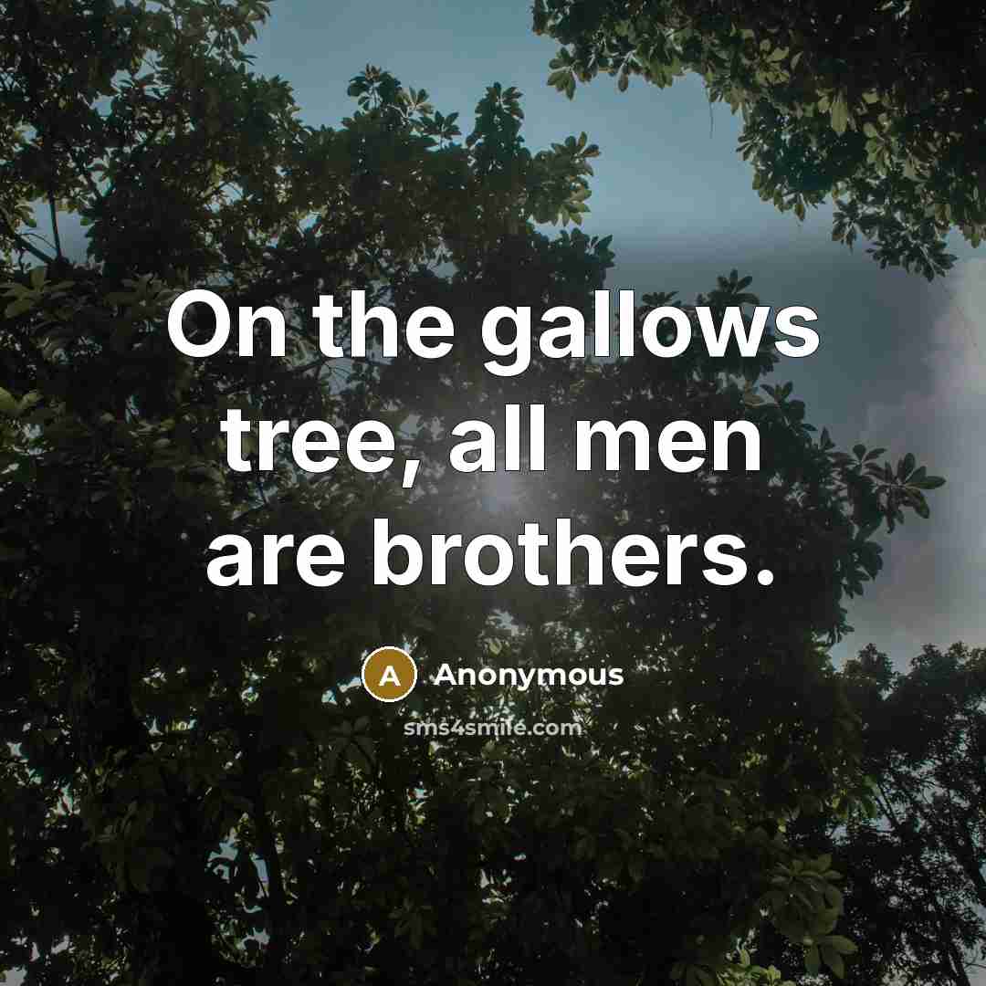 “On the gallows tree, all men are brothers.…” quote by Anonymous