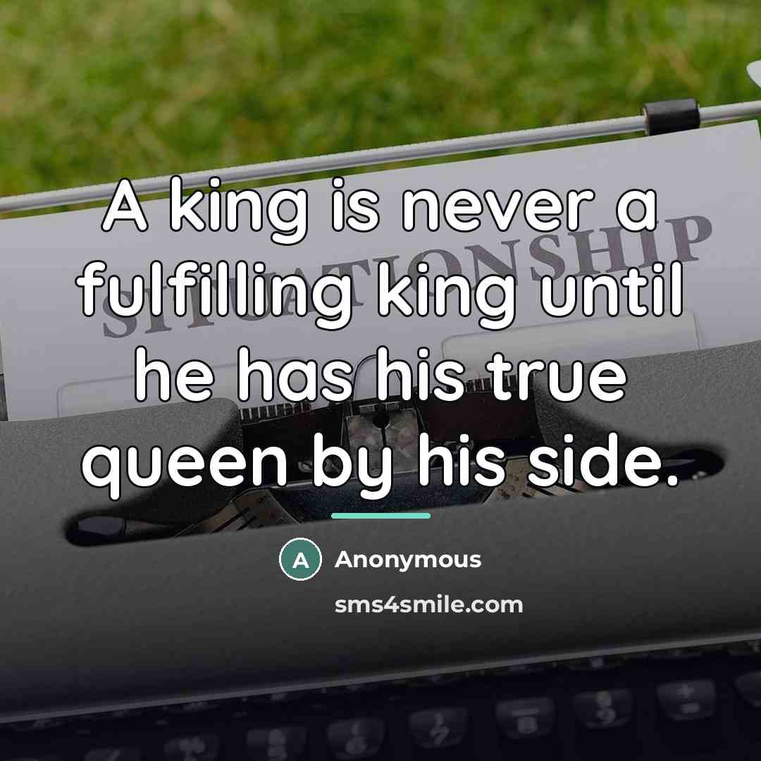 “A king is never a fulfilling king until he has…” quote by Anonymous
