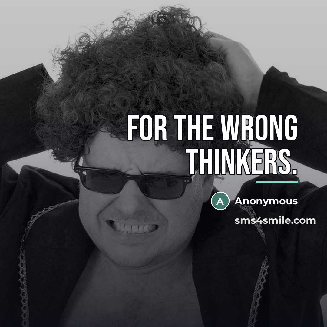 “For the wrong thinkers.…” quote by Anonymous