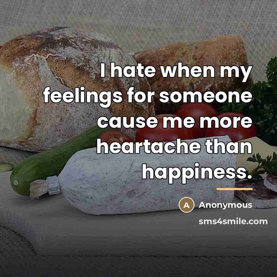 “I hate when my feelings for someone cause me more…” quote by Anonymous
