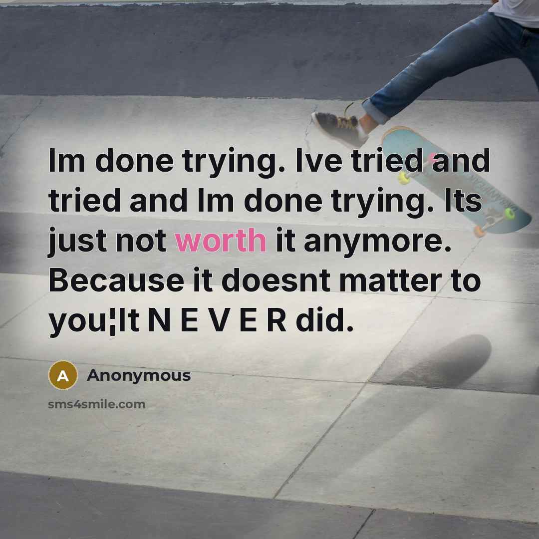 “Im done trying. Ive tried and tried and Im done…” quote by Anonymous