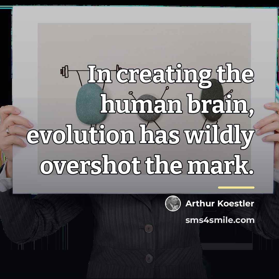 “In creating the human brain, evolution has wildly overshot the…” quote by Arthur Koestler