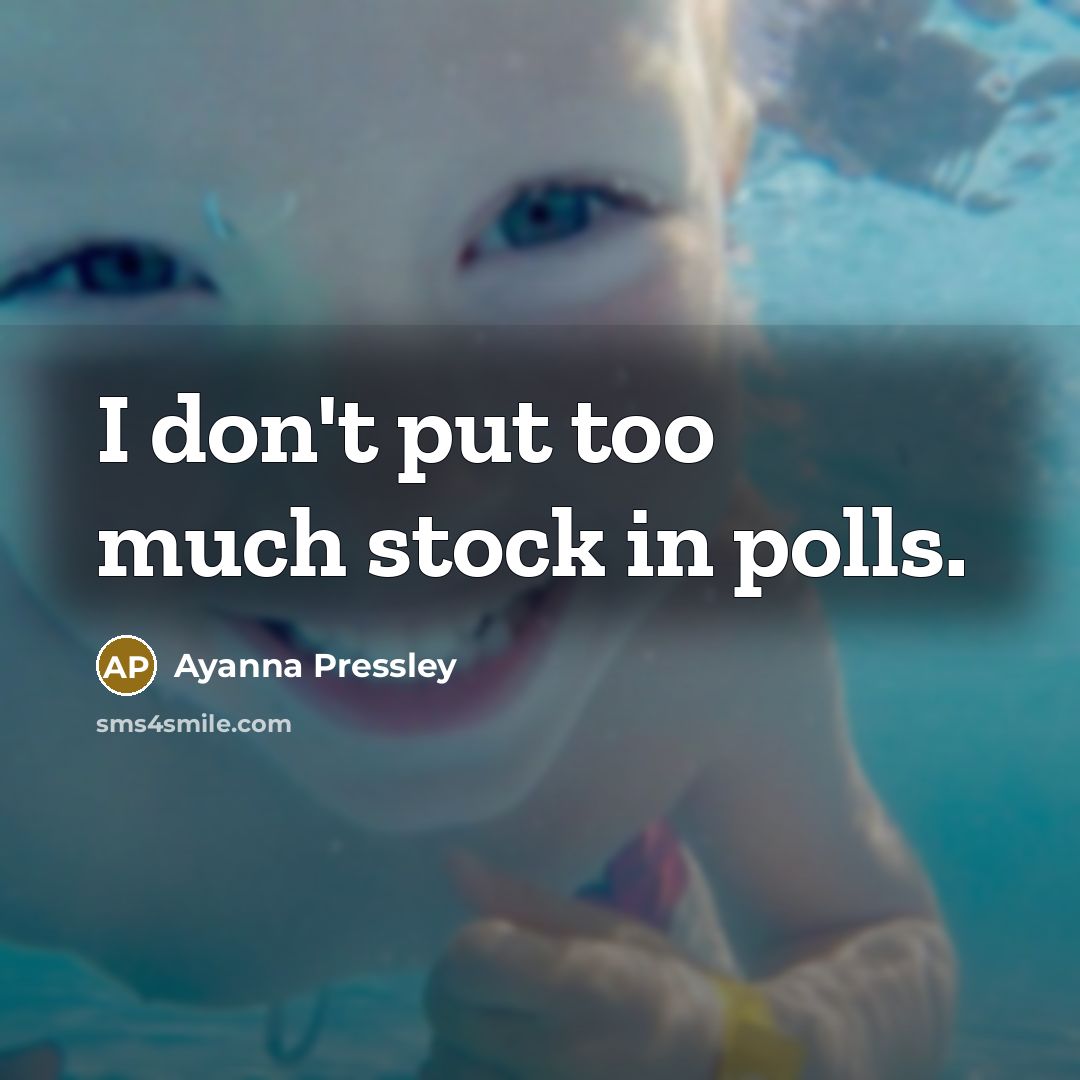 “I don't put too much stock in polls.…” quote by Ayanna Pressley
