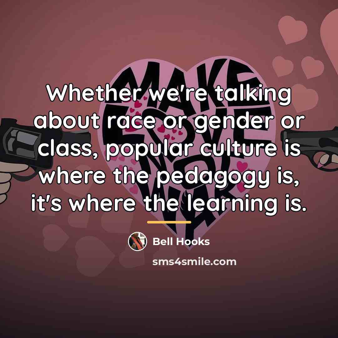 “Whether we're talking about race or gender or class, popular…” quote by Bell Hooks
