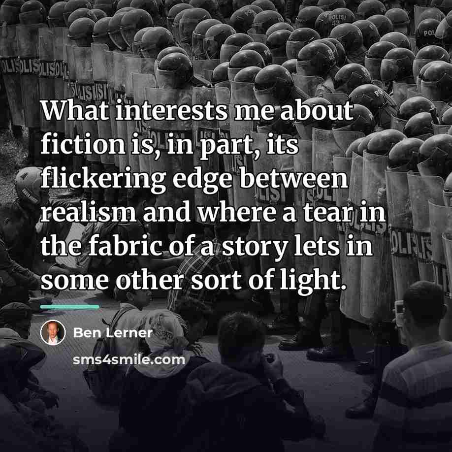 “What interests me about fiction is, in part, its flickering…” quote by Ben Lerner