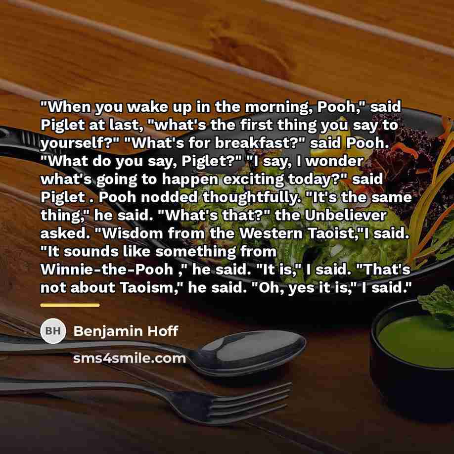 “"When you wake up in the morning, Pooh," said Piglet…” quote by Benjamin Hoff