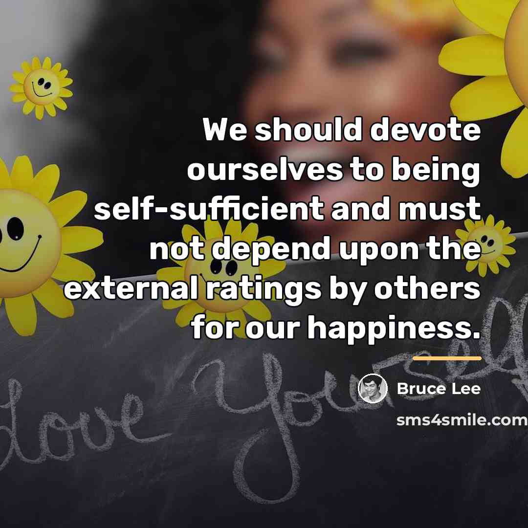 “We should devote ourselves to being self-sufficient and must not…” quote by Bruce Lee