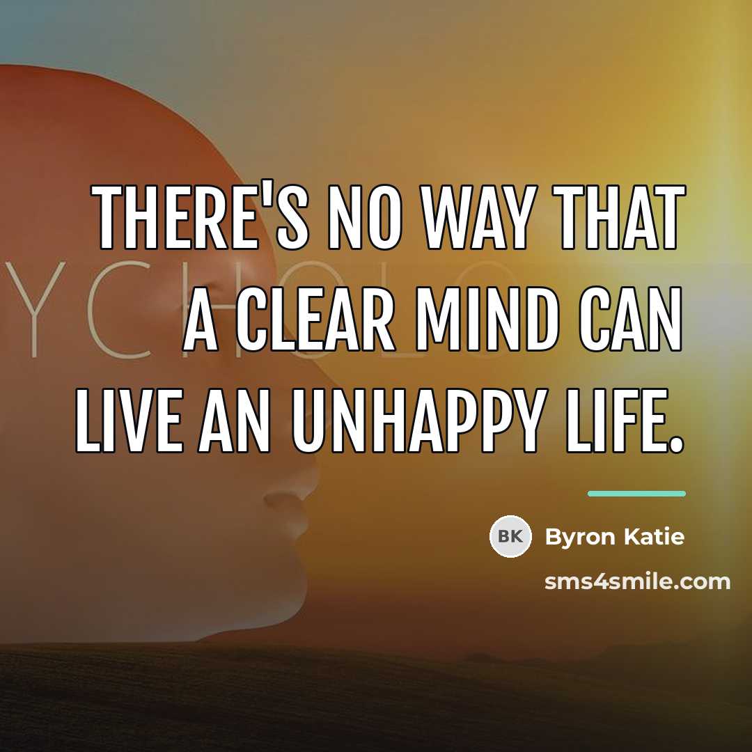 “There's no way that a clear mind can live an…” quote by Byron Katie