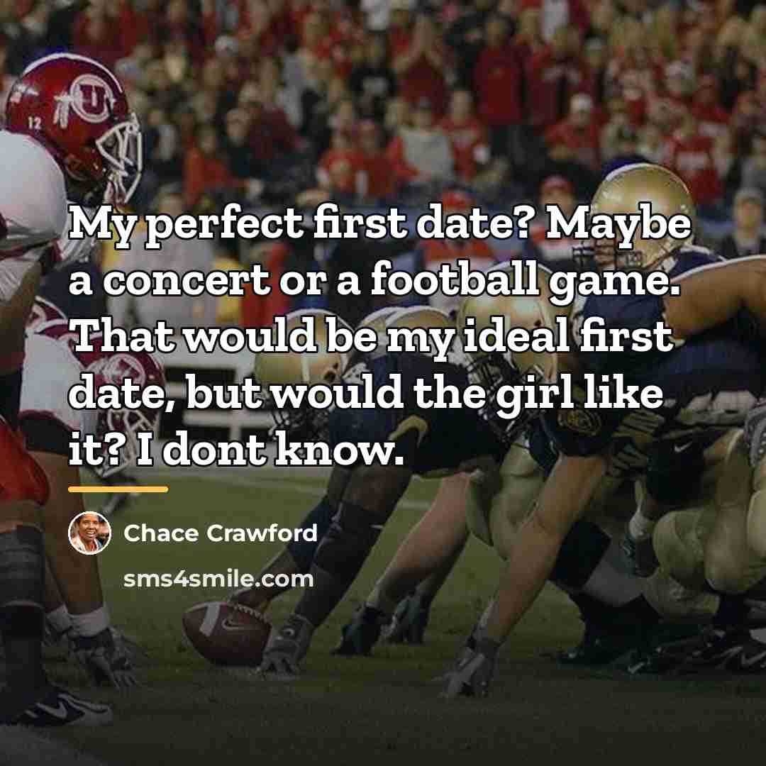 “My perfect first date? Maybe a concert or a football…” quote by Chace Crawford