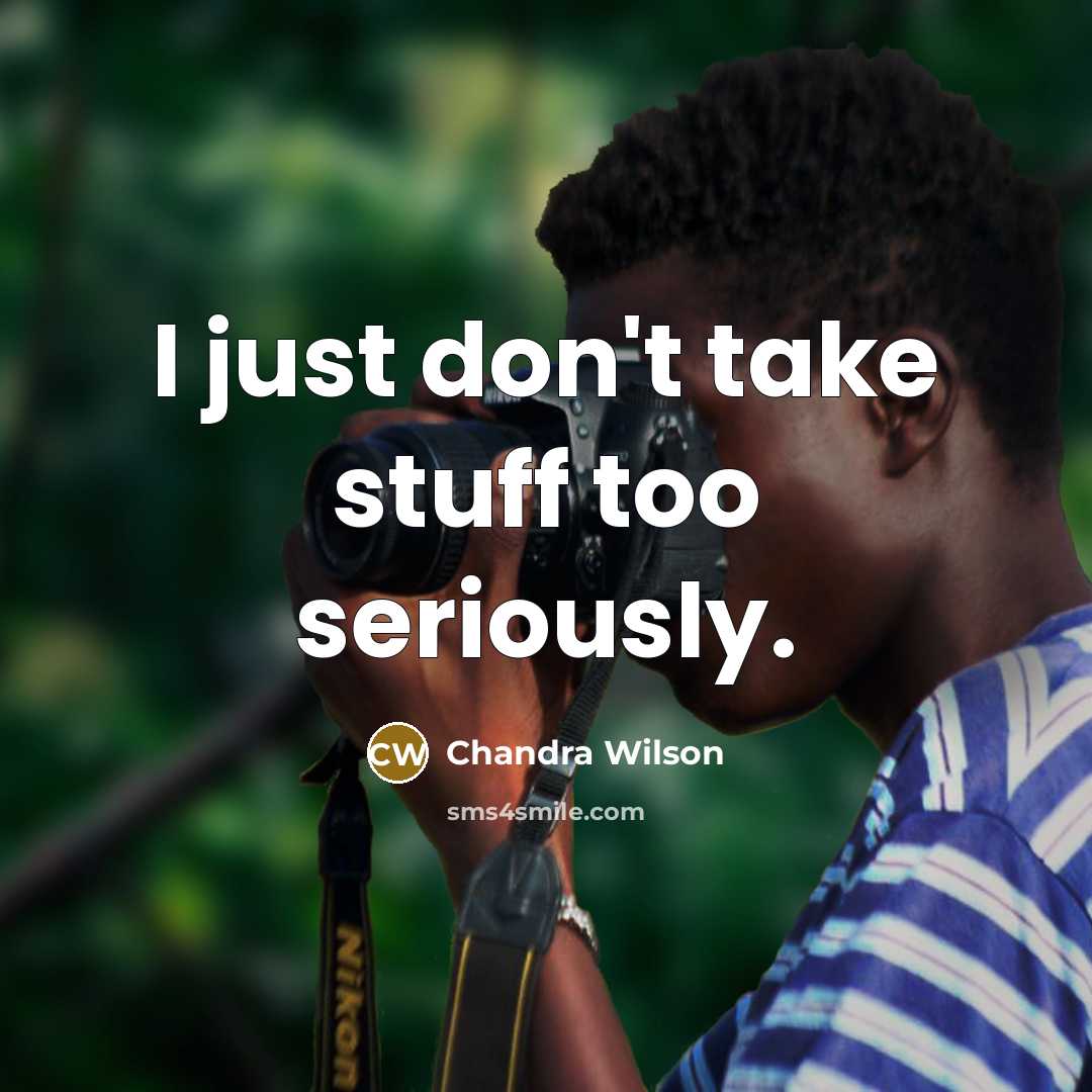 “I just don't take stuff too seriously.…” quote by Chandra Wilson