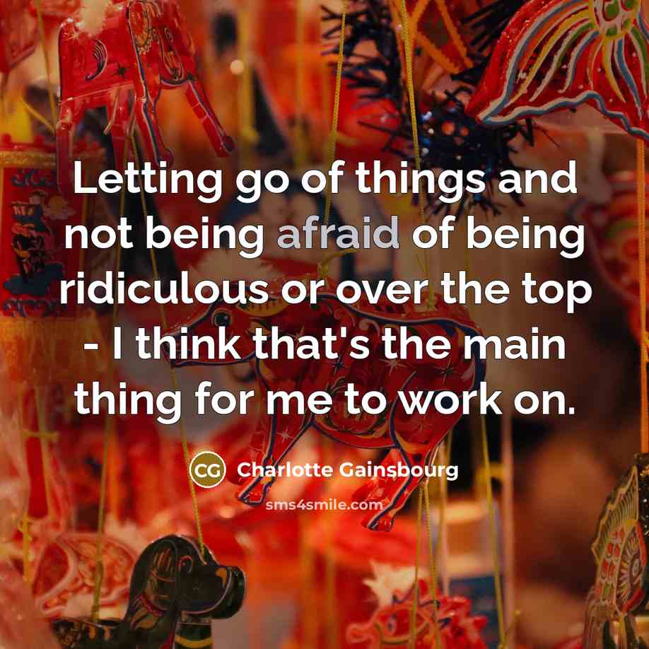 “Letting go of things and not being afraid of being…” quote by Charlotte Gainsbourg