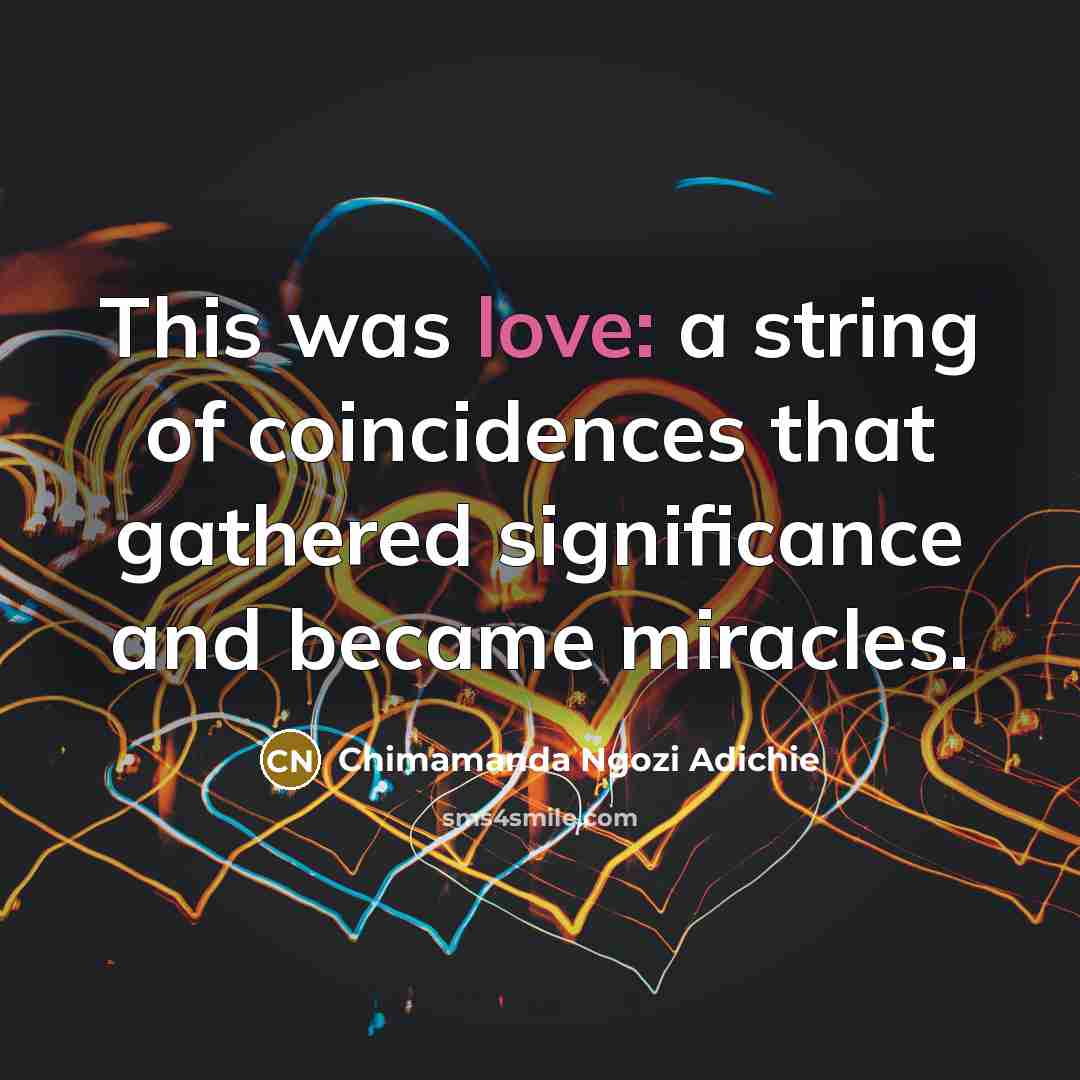 “This was love: a string of coincidences that gathered significance…” quote by Chimamanda Ngozi Adichie