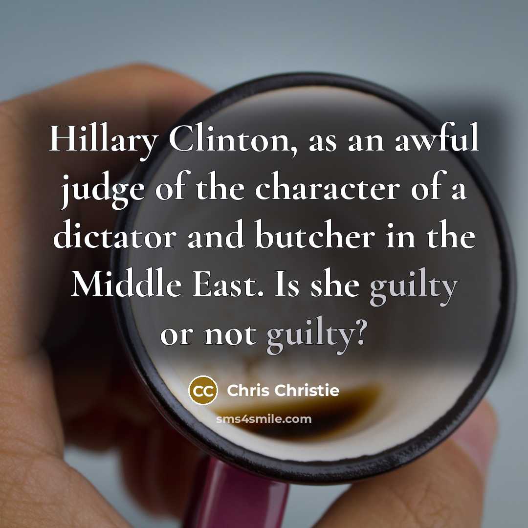 “Hillary Clinton, as an awful judge of the character of…” quote by Chris Christie