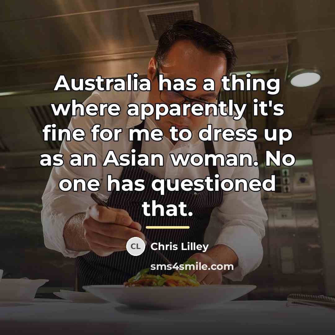 “Australia has a thing where apparently it's fine for me…” quote by Chris Lilley