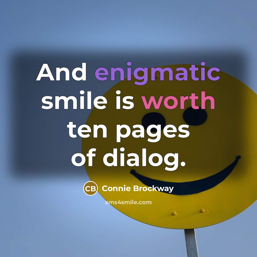 “And enigmatic smile is worth ten pages of dialog.…” quote by Connie Brockway