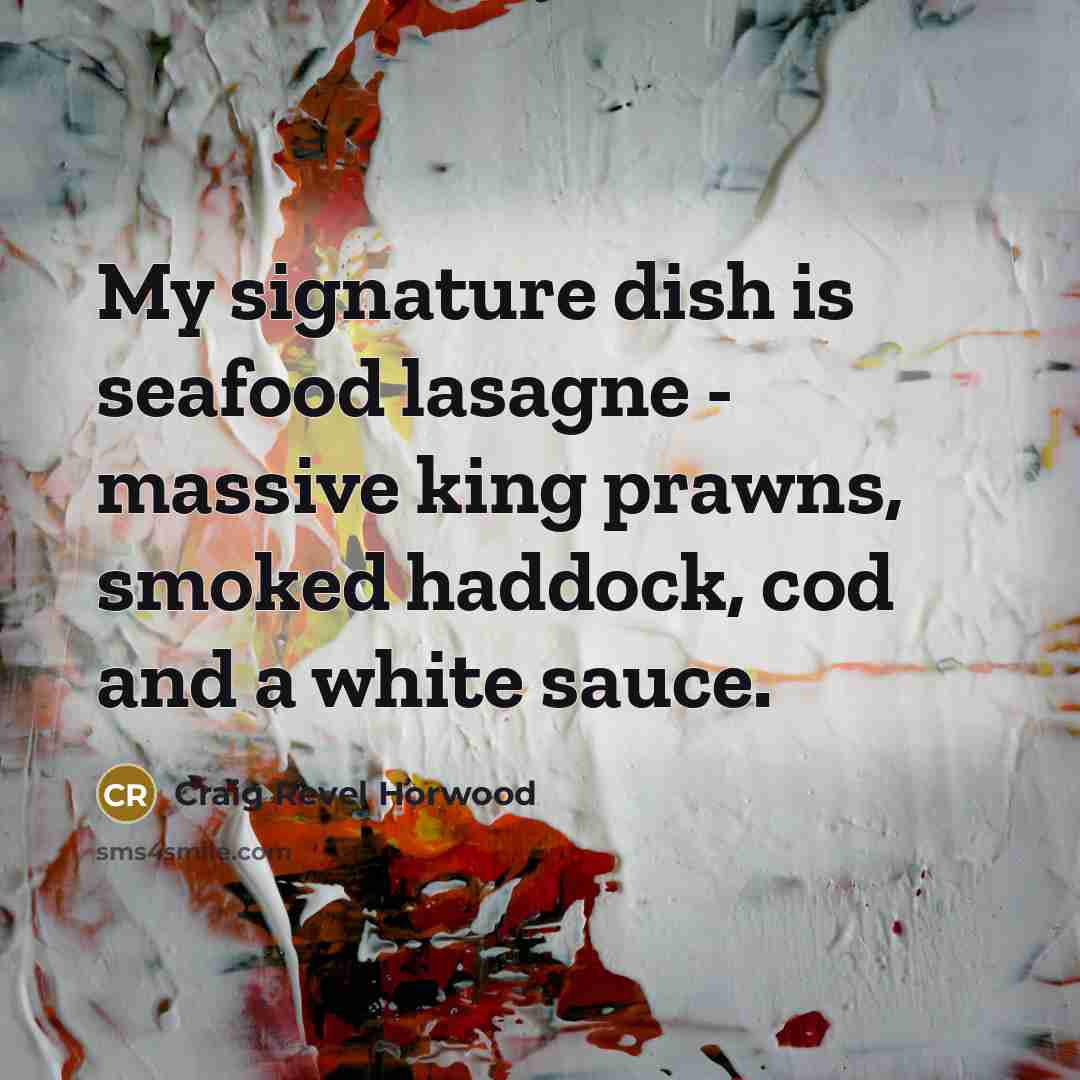 “My signature dish is seafood lasagne - massive king prawns,…” quote by Craig Revel Horwood