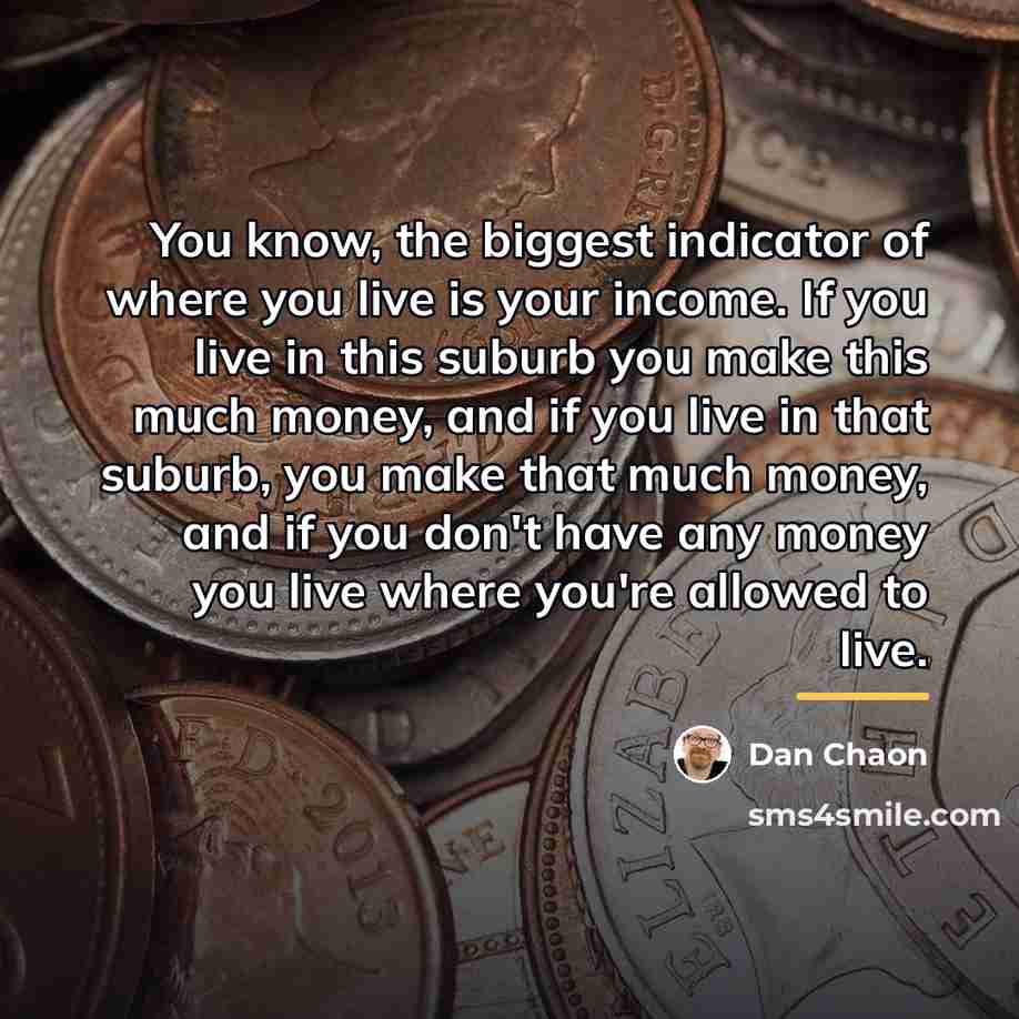 “You know, the biggest indicator of where you live is…” quote by Dan Chaon