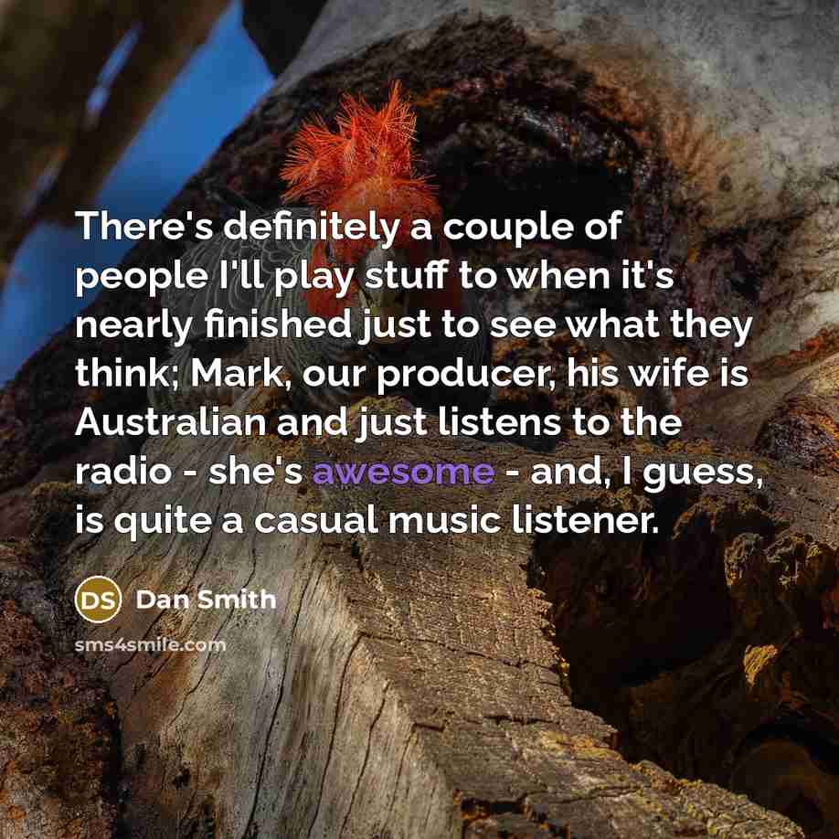 “There's definitely a couple of people I'll play stuff to…” quote by Dan Smith