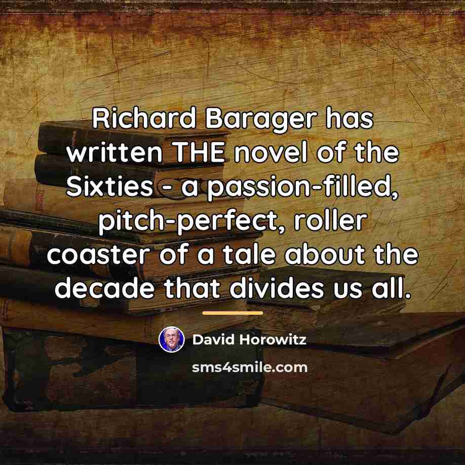 “Richard Barager has written THE novel of the Sixties -…” quote by David Horowitz