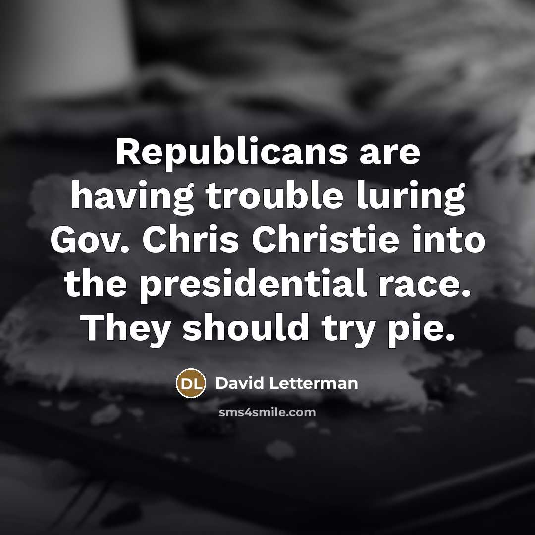 “Republicans are having trouble luring Gov. Chris Christie into the…” quote by David Letterman