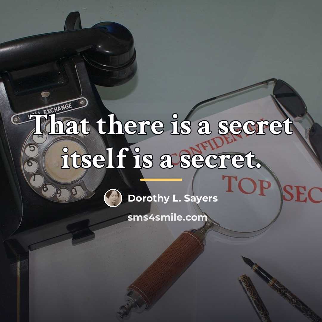 “That there is a secret itself is a secret.…” quote by Dorothy L. Sayers