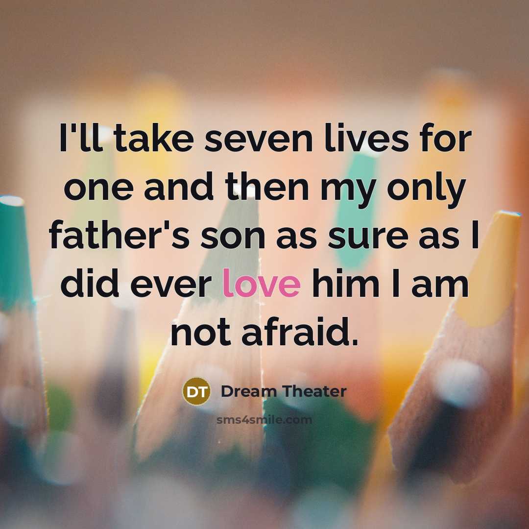 “I'll take seven lives for one and then my only…” quote by Dream Theater
