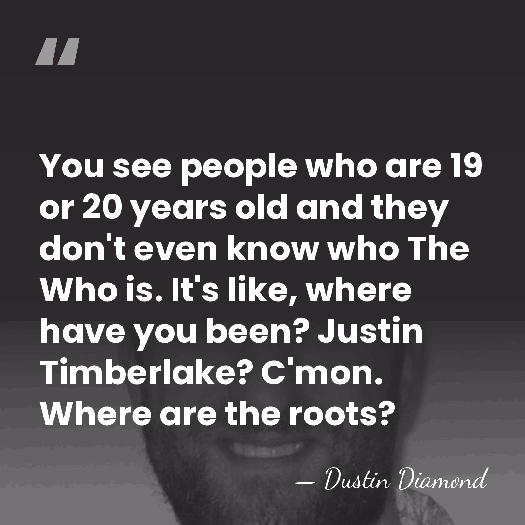 You see people who are 19 or 20 years old and they&hellip; - Dustin Diamond