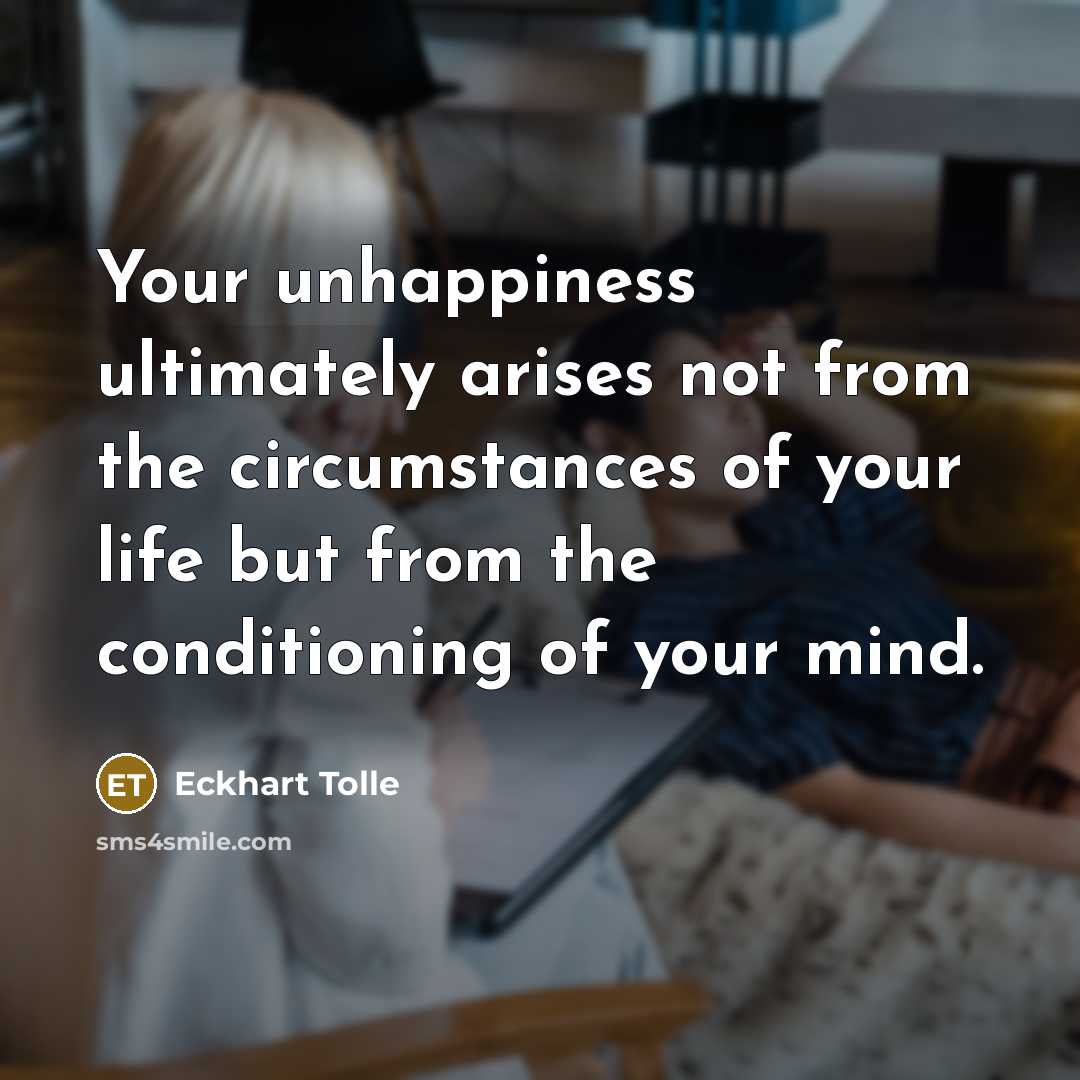 “Your unhappiness ultimately arises not from the circumstances of your…” quote by Eckhart Tolle
