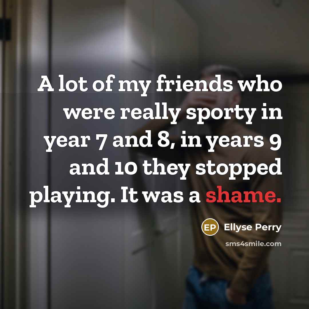 “A lot of my friends who were really sporty in…” quote by Ellyse Perry