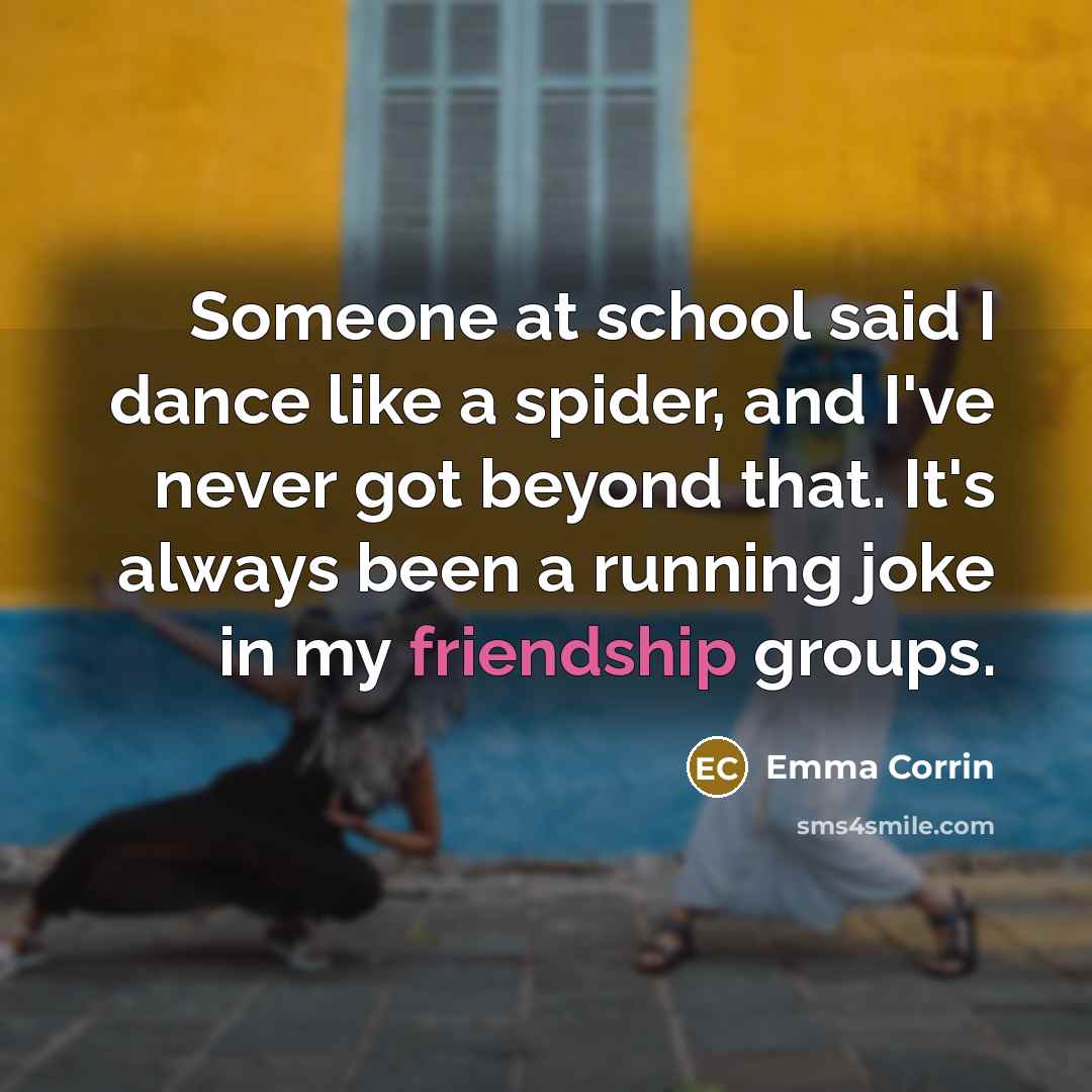 “Someone at school said I dance like a spider, and…” quote by Emma Corrin