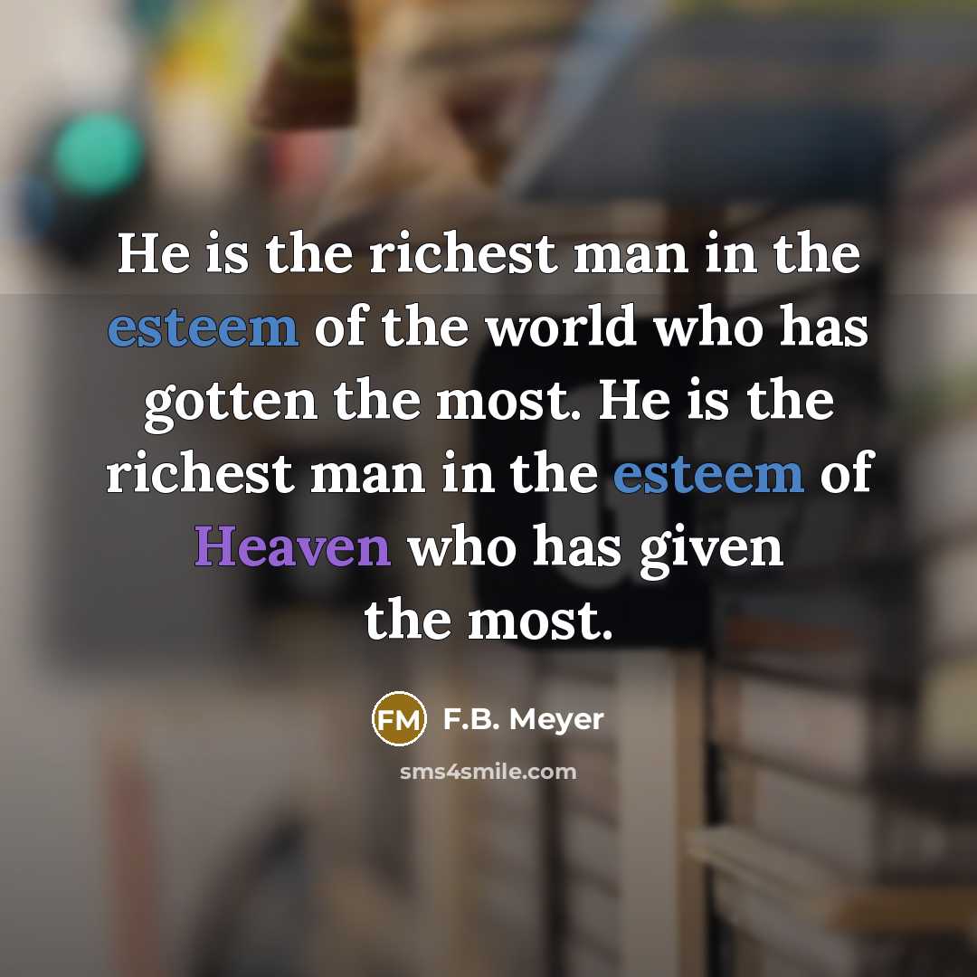 “He is the richest man in the esteem of the…” quote by F.B. Meyer