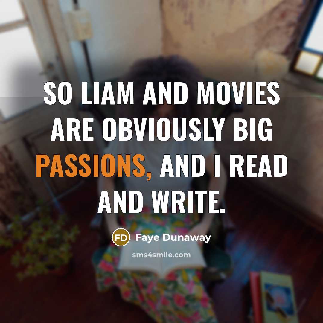 “So Liam and movies are obviously big passions, and I…” quote by Faye Dunaway