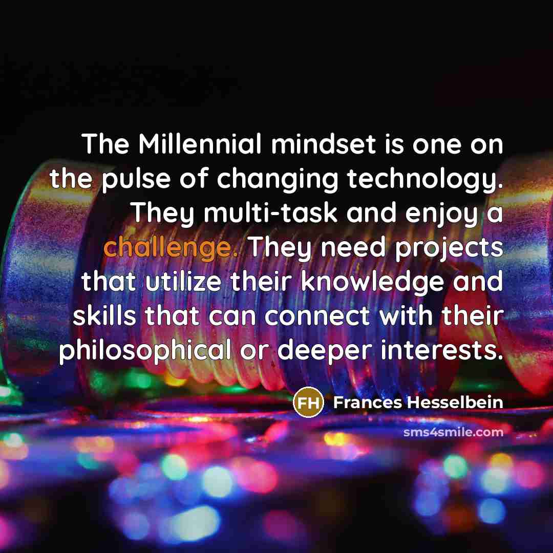 “The Millennial mindset is one on the pulse of changing…” quote by Frances Hesselbein