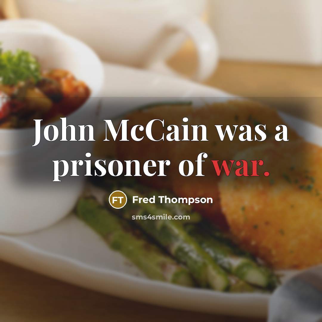 “John McCain was a prisoner of war.…” quote by Fred Thompson