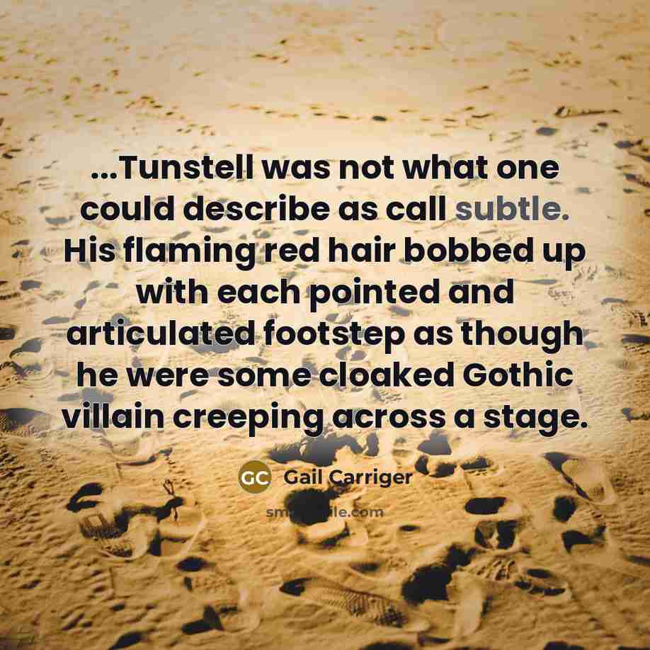 “...Tunstell was not what one could describe as call subtle.…” quote by Gail Carriger