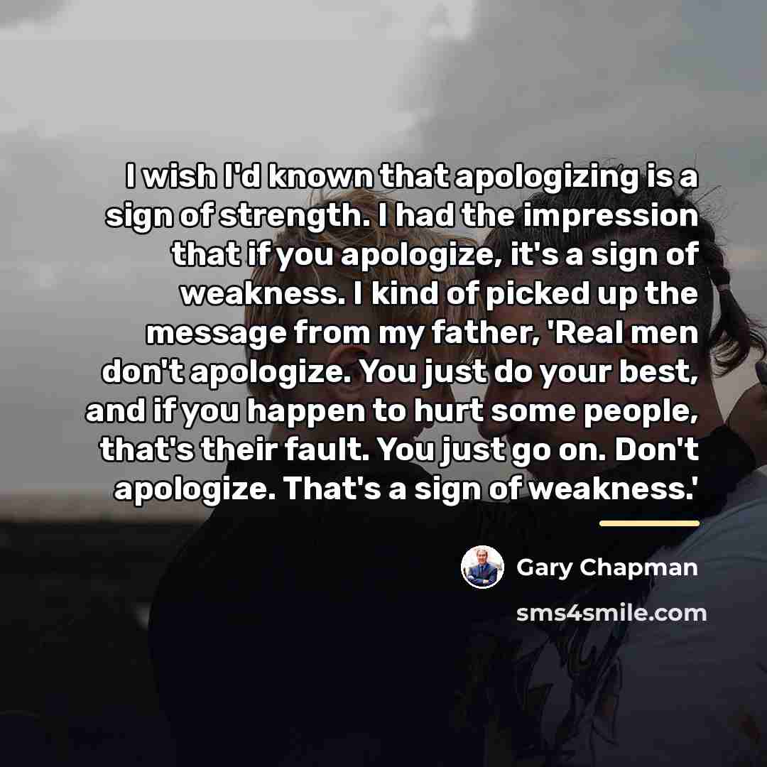 “I wish I'd known that apologizing is a sign of…” quote by Gary Chapman