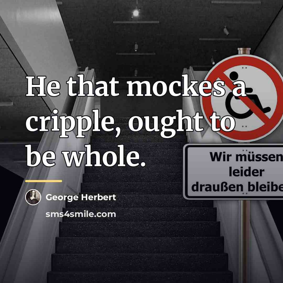 “He that mockes a cripple, ought to be whole.…” quote by George Herbert