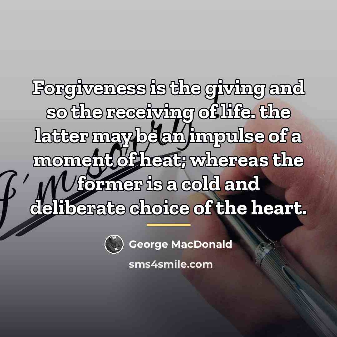 “Forgiveness is the giving and so the receiving of life.…” quote by George MacDonald