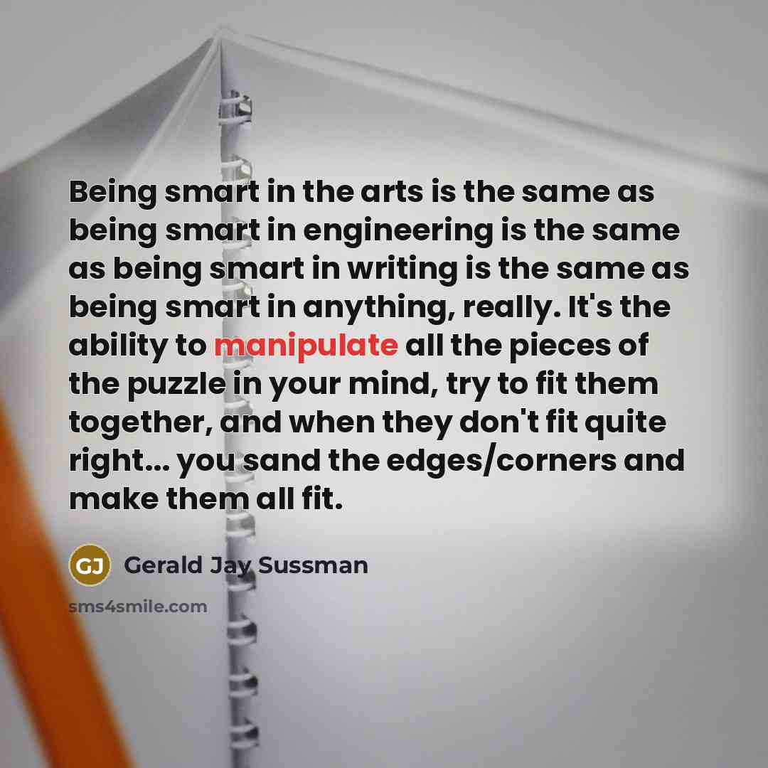 “Being smart in the arts is the same as being…” quote by Gerald Jay Sussman