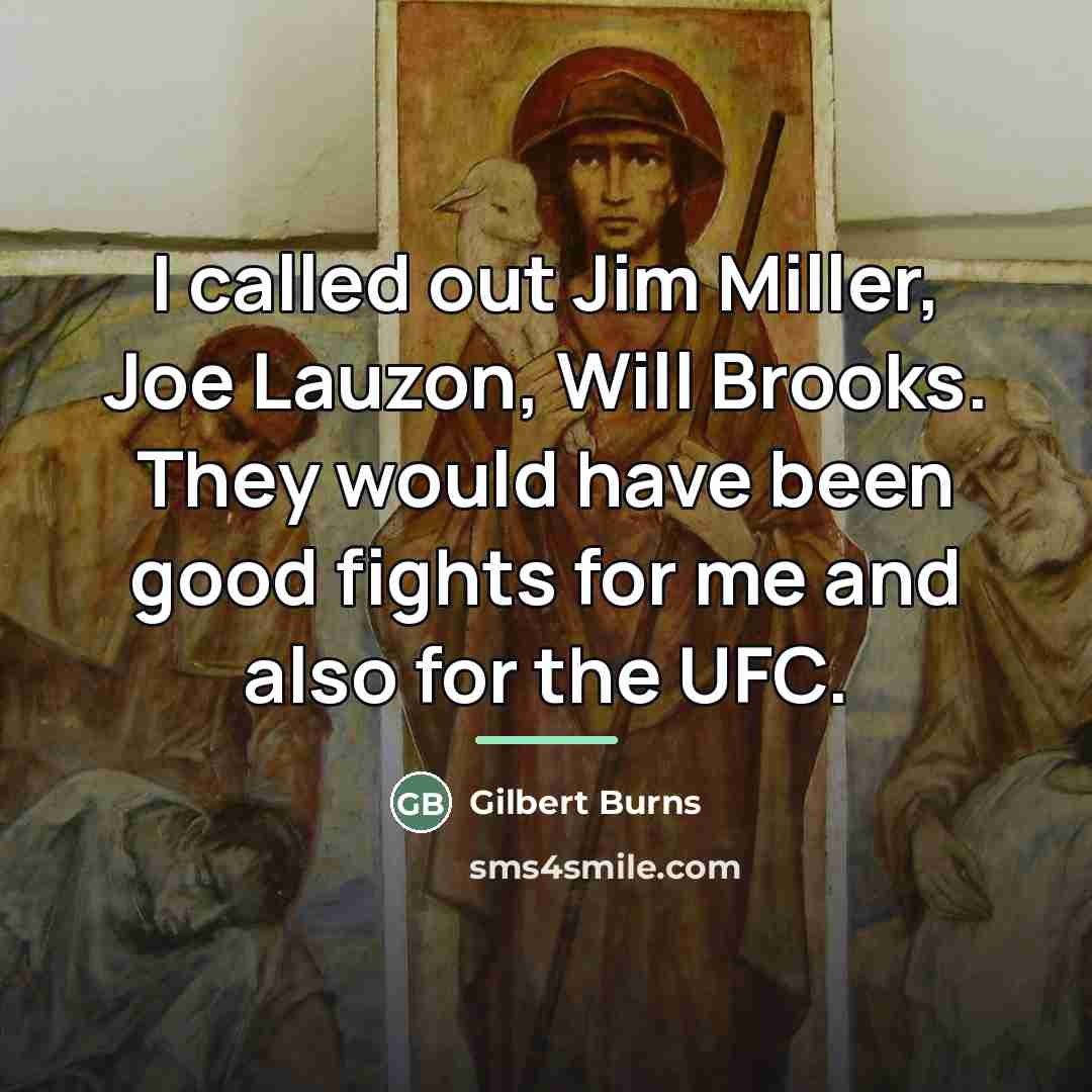 “I called out Jim Miller, Joe Lauzon, Will Brooks. They…” quote by Gilbert Burns