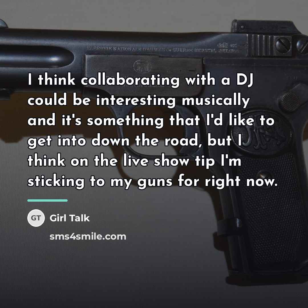“I think collaborating with a DJ could be interesting musically…” quote by Girl Talk