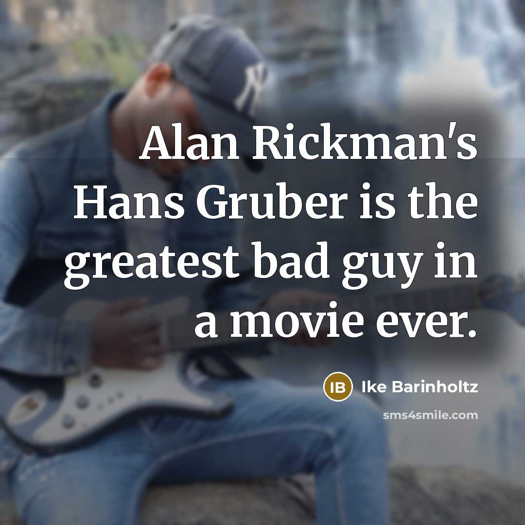 “Alan Rickman's Hans Gruber is the greatest bad guy in…” quote by Ike Barinholtz