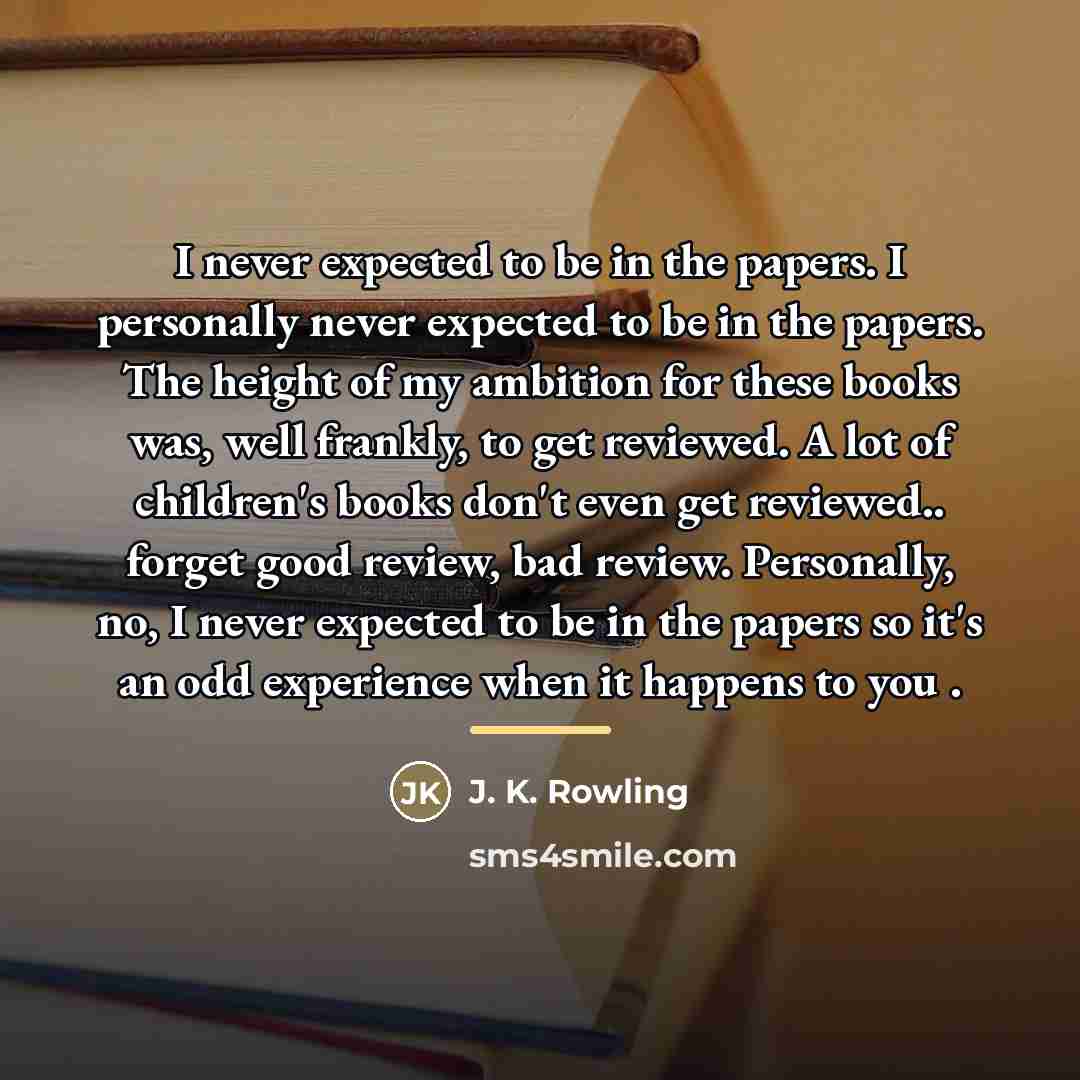 “I never expected to be in the papers. I personally…” quote by J. K. Rowling