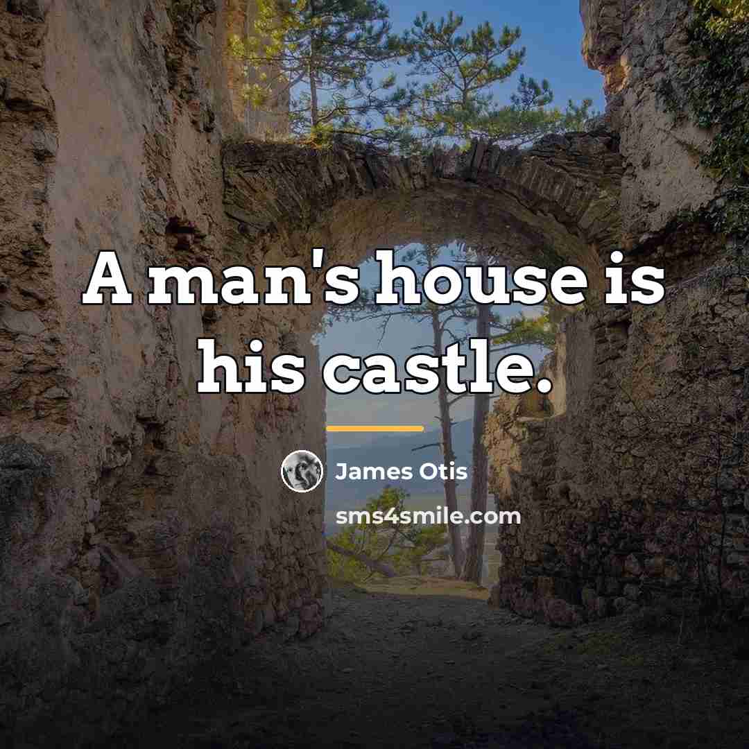 “A man's house is his castle.…” quote by James Otis