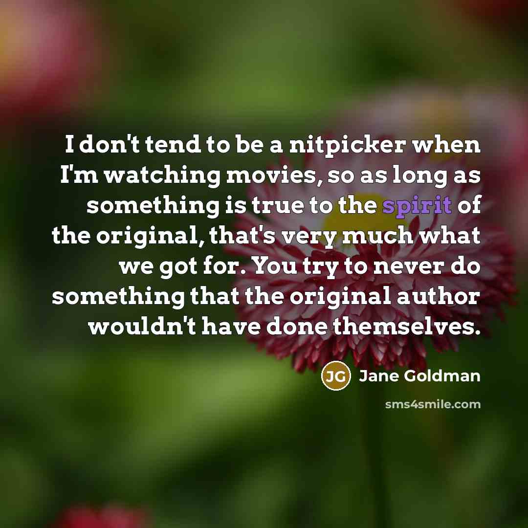 “I don't tend to be a nitpicker when I'm watching…” quote by Jane Goldman