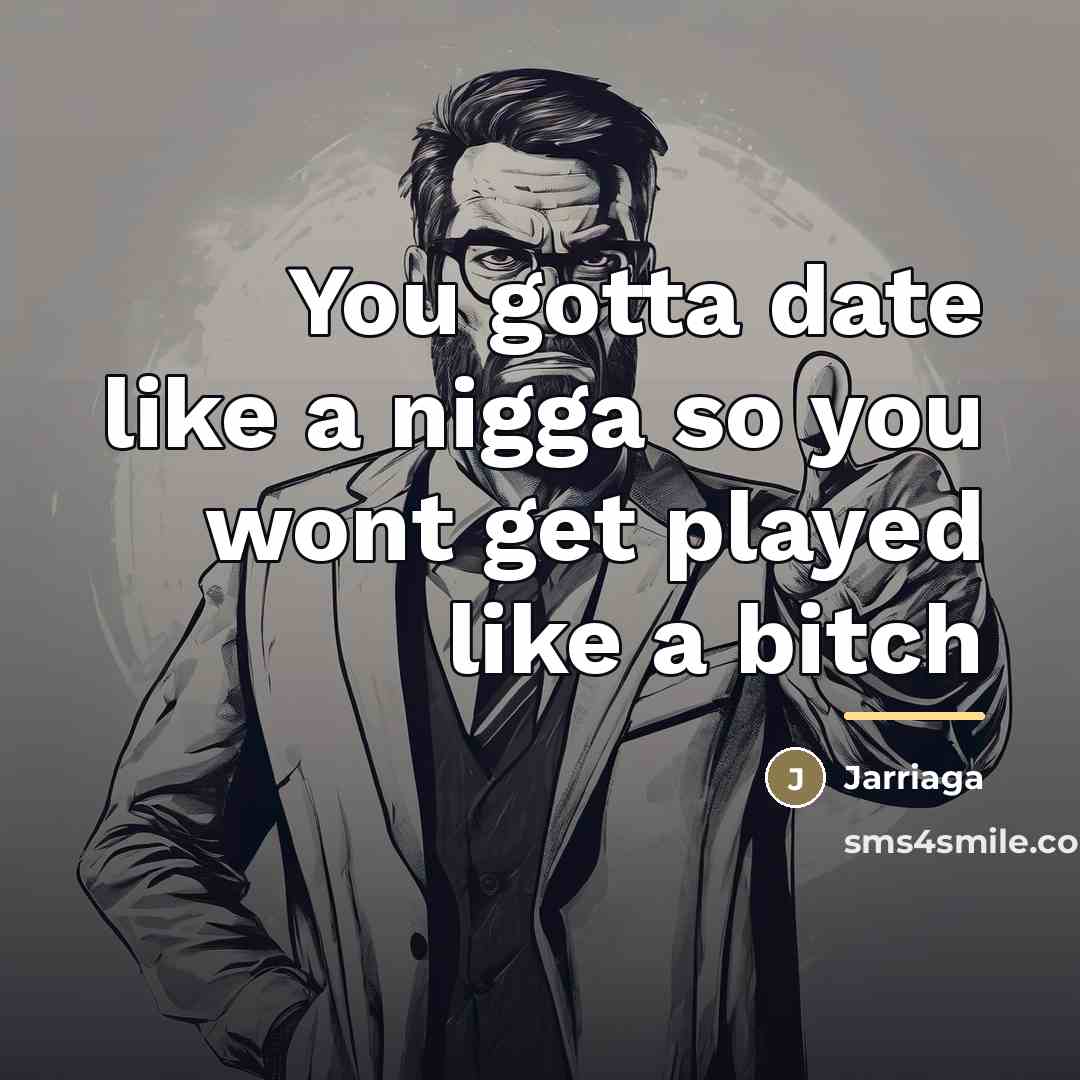 “You gotta date like a nigga so you wont get…” quote by Jarriaga