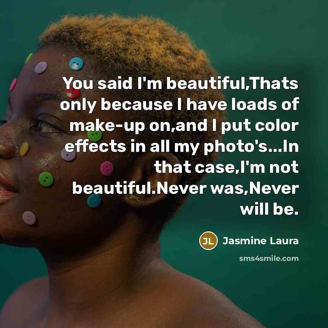 “You said I'm beautiful,Thats only because I have loads of…” quote by Jasmine Laura