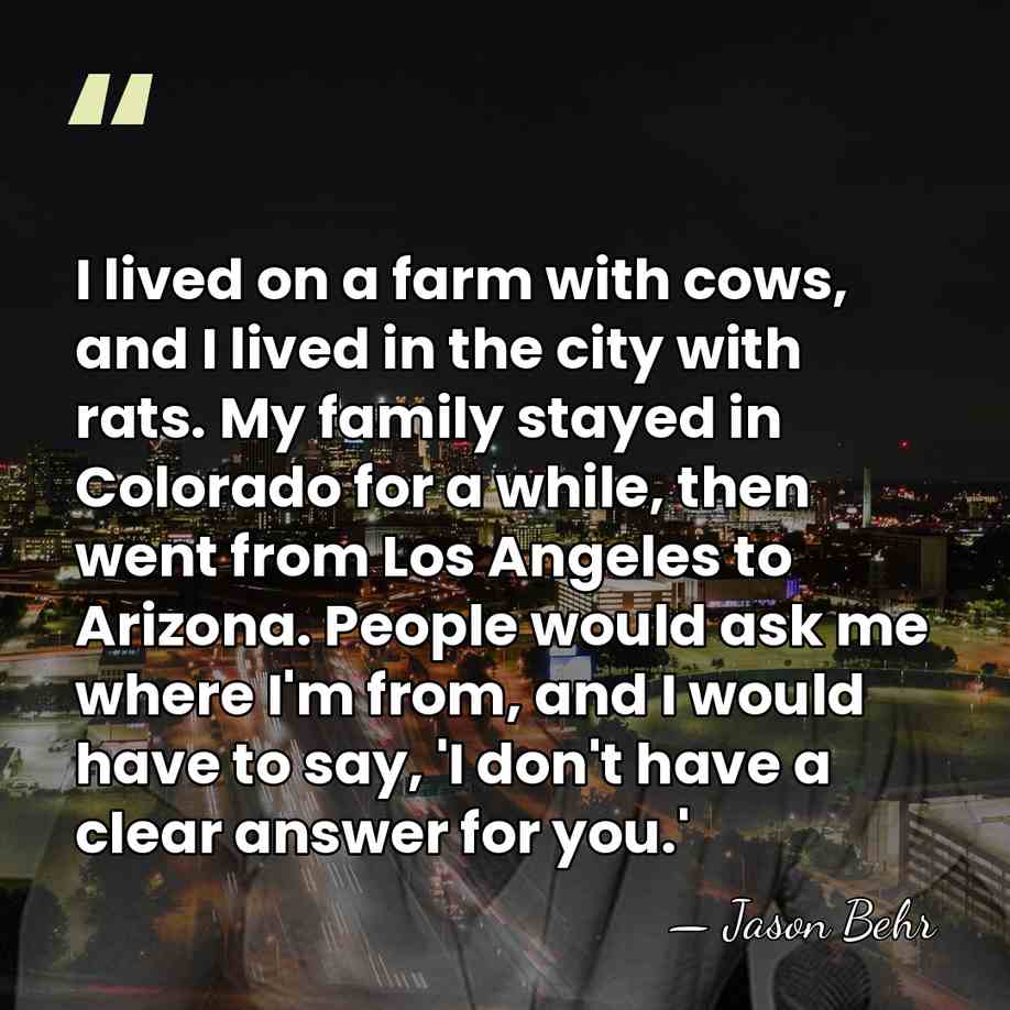 I lived on a farm with cows, and I lived in the&hellip; - Jason Behr